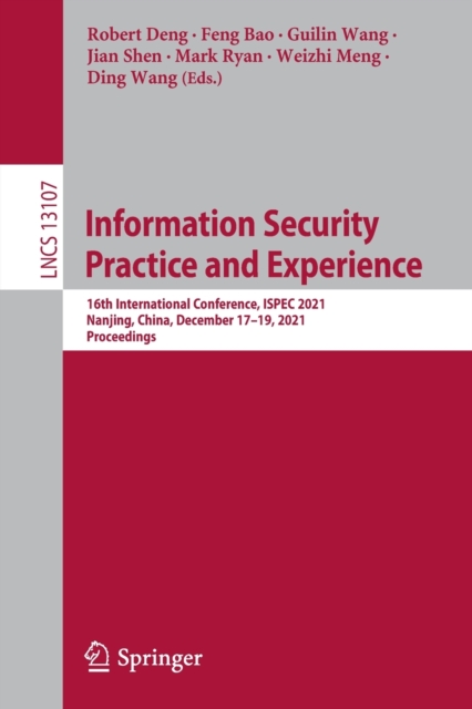 Information Security Practice and Experience : 16th International Conference, ISPEC 2021, Nanjing, China, December 17–19, 2021, Proceedings, Paperback / softback Book