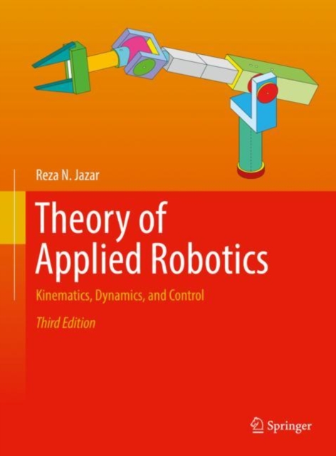 Theory of Applied Robotics : Kinematics, Dynamics, and Control, Hardback Book