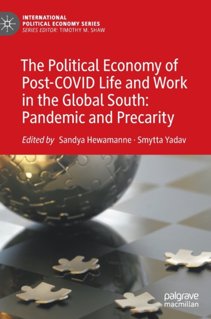 The Political Economy of Post-COVID Life and Work in the Global South: Pandemic and Precarity, Hardback Book