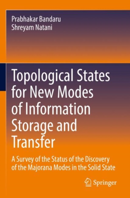 Topological States for New Modes of Information Storage and Transfer : A Survey of the Status of the Discovery of the Majorana Modes in the Solid State, Paperback / softback Book