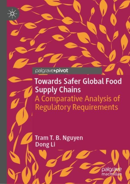Towards Safer Global Food Supply Chains : A Comparative Analysis of Regulatory Requirements, Hardback Book