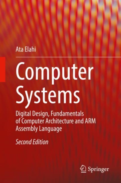 Computer Systems : Digital Design, Fundamentals of Computer Architecture and ARM Assembly Language, Hardback Book