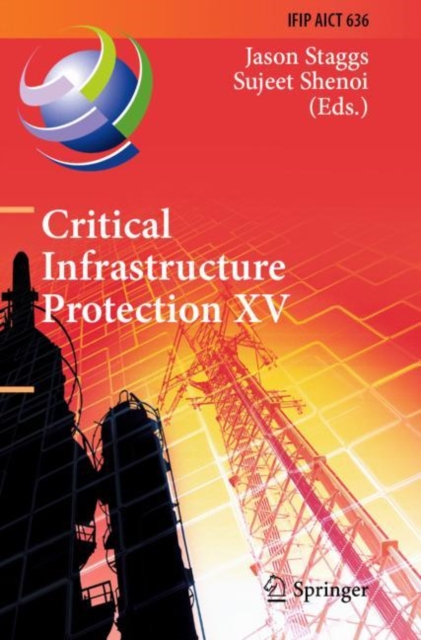 Critical Infrastructure Protection XV : 15th IFIP WG 11.10 International Conference, ICCIP 2021, Virtual Event, March 15-16, 2021, Revised Selected Papers, Paperback / softback Book