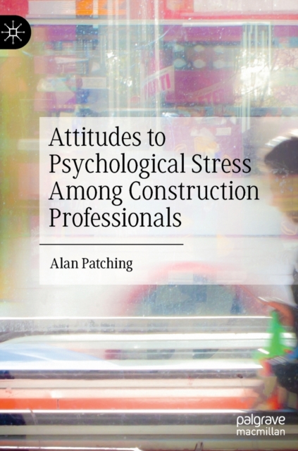 Attitudes to Psychological Stress Among Construction Professionals, Hardback Book