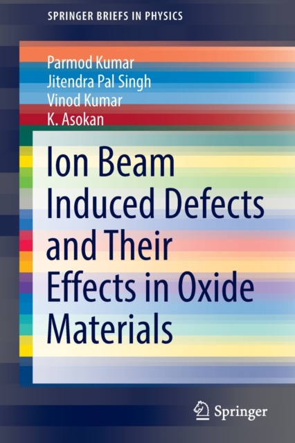 Ion Beam Induced Defects and Their Effects in Oxide Materials, Paperback / softback Book