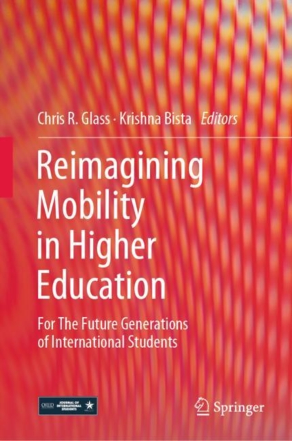 Reimagining Mobility in Higher Education : For The Future Generations of International Students, Hardback Book