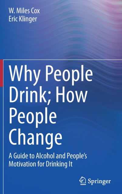 Why People Drink; How People Change : A Guide to Alcohol and People’s Motivation for Drinking It, Hardback Book