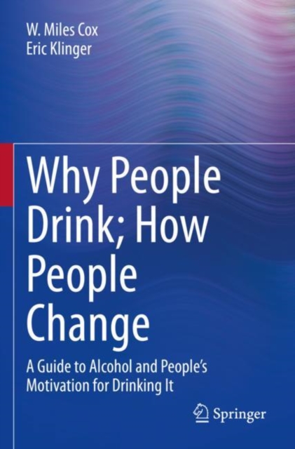 Why People Drink; How People Change : A Guide to Alcohol and People’s Motivation for Drinking It, Paperback / softback Book