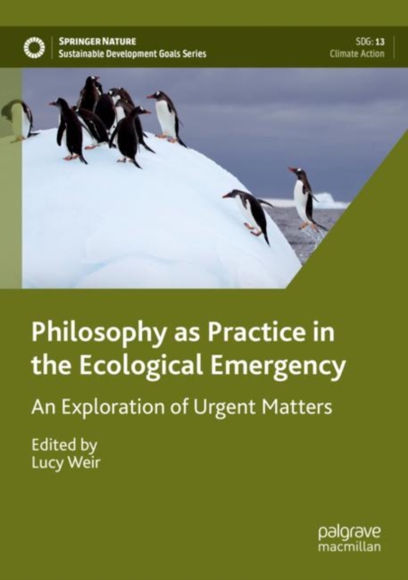 Philosophy as Practice in the Ecological Emergency : An Exploration of Urgent Matters, Paperback / softback Book