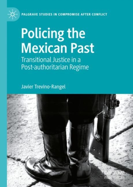 Policing the Mexican Past : Transitional Justice in a Post-authoritarian Regime, EPUB eBook