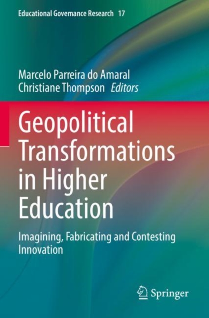 Geopolitical Transformations in Higher Education : Imagining, Fabricating and Contesting Innovation, Paperback / softback Book