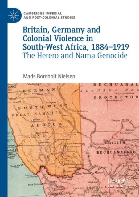 Britain, Germany and Colonial Violence in South-West Africa, 1884-1919 : The Herero and Nama Genocide, Paperback / softback Book