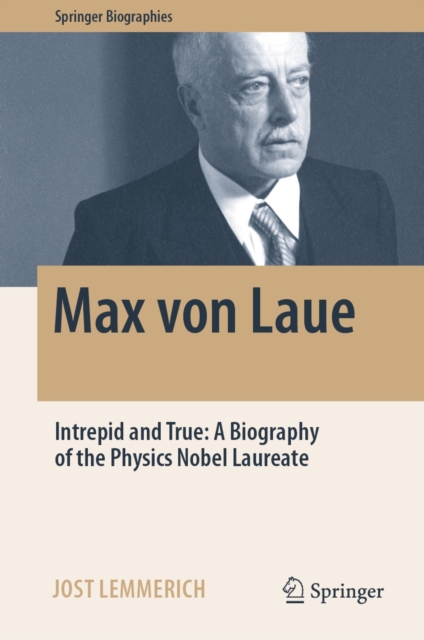 Max von Laue : Intrepid and True: A Biography of the Physics Nobel Laureate, EPUB eBook