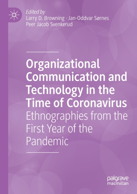 Organizational Communication and Technology in the Time of Coronavirus : Ethnographies from the First Year of the Pandemic, Paperback / softback Book