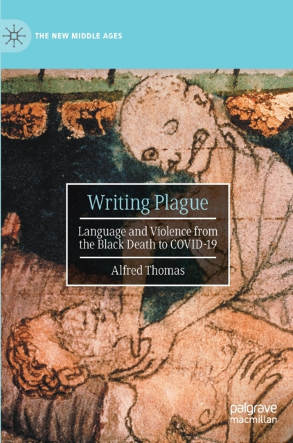 Writing Plague : Language and Violence from the Black Death to COVID-19, Hardback Book