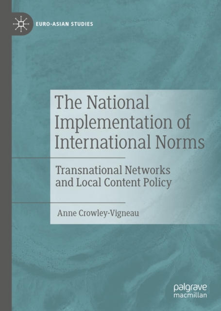 The National Implementation of International Norms : Transnational Networks and Local Content Policy, EPUB eBook