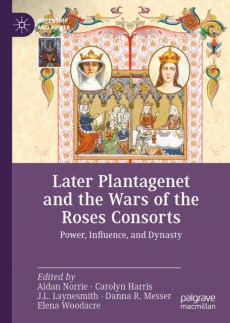 Later Plantagenet and the Wars of the Roses Consorts : Power, Influence, and Dynasty, EPUB eBook