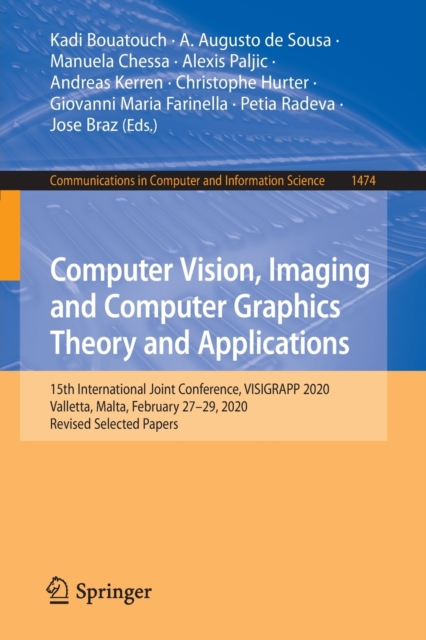Computer Vision, Imaging and Computer Graphics Theory and Applications : 15th International Joint Conference, VISIGRAPP 2020 Valletta, Malta, February 27-29, 2020, Revised Selected Papers, Paperback / softback Book