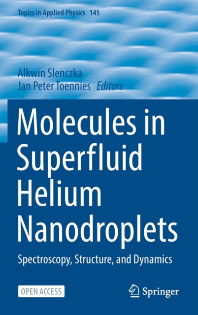 Molecules in Superfluid Helium Nanodroplets : Spectroscopy, Structure, and Dynamics, Hardback Book