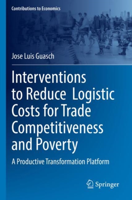 Interventions to Reduce  Logistic Costs for Trade Competitiveness and Poverty : A Productive Transformation Platform, Paperback / softback Book