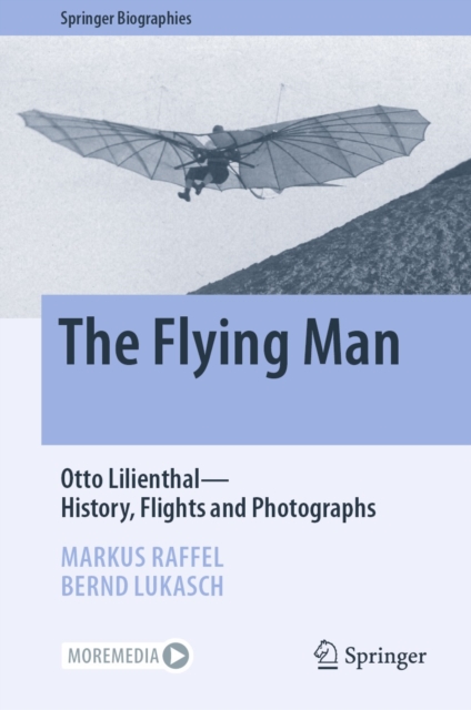 The Flying Man : Otto Lilienthal-History, Flights and Photographs, EPUB eBook
