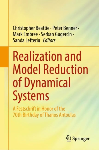 Realization and Model Reduction of Dynamical Systems : A Festschrift in Honor of the 70th Birthday of Thanos Antoulas, Hardback Book