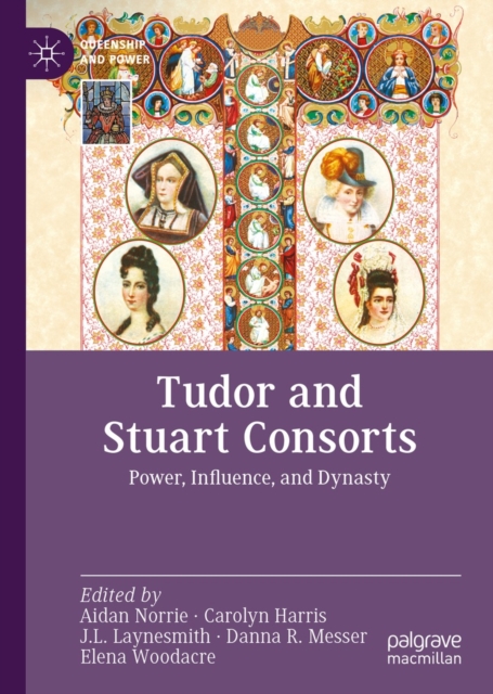Tudor and Stuart Consorts : Power, Influence, and Dynasty, EPUB eBook