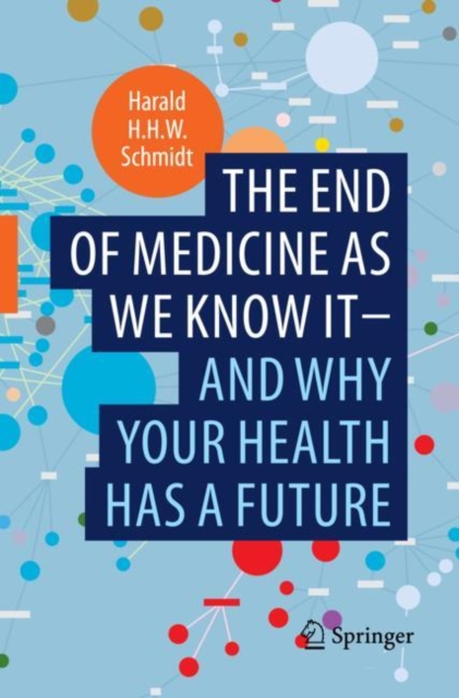 The end of medicine as we know it - and why your health has a future, Paperback / softback Book