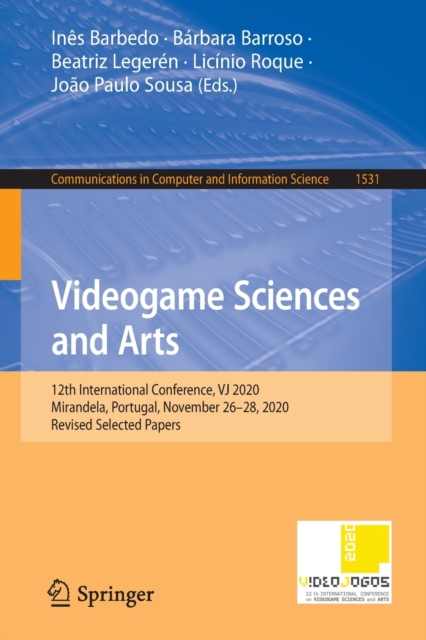 Videogame Sciences and Arts : 12th International Conference, VJ 2020, Mirandela, Portugal, November 26-28, 2020, Revised Selected Papers, Paperback / softback Book