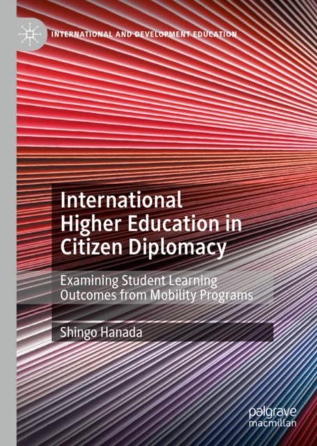International Higher Education in Citizen Diplomacy : Examining Student Learning Outcomes from Mobility Programs, Hardback Book