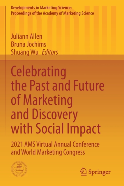 Celebrating the Past and Future of Marketing and Discovery with Social Impact : 2021 AMS Virtual Annual Conference and World Marketing Congress, Paperback / softback Book