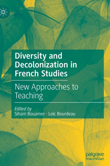 Diversity and Decolonization in French Studies : New Approaches to Teaching, Hardback Book