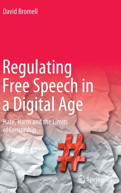Regulating Free Speech in a Digital Age : Hate, Harm and the Limits of Censorship, Hardback Book