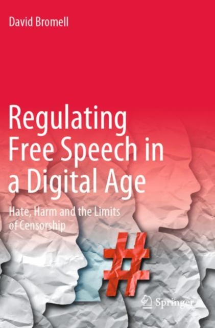 Regulating Free Speech in a Digital Age : Hate, Harm and the Limits of Censorship, Paperback / softback Book