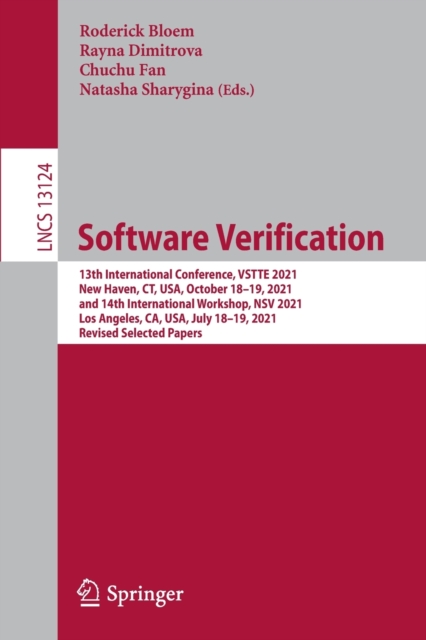 Software Verification : 13th International Conference, VSTTE 2021, New Haven, CT, USA,  October 18-19, 2021, and 14th International Workshop, NSV 2021, Los Angeles, CA, USA, July 18-19, 2021, Revised, Paperback / softback Book