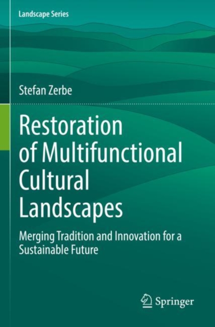 Restoration of Multifunctional Cultural Landscapes : Merging Tradition and Innovation for a Sustainable Future, Paperback / softback Book