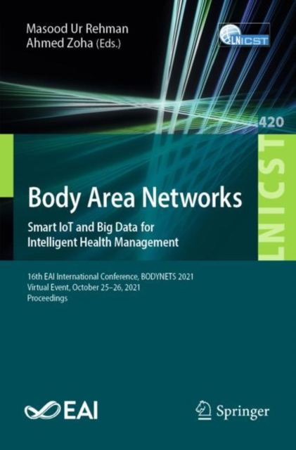 Body Area Networks. Smart IoT and Big Data for Intelligent Health Management : 16th EAI International Conference, BODYNETS 2021, Virtual Event, October 25-26, 2021, Proceedings, Paperback / softback Book
