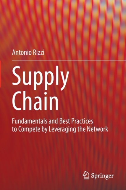 Supply Chain : Fundamentals and Best Practices to Compete by Leveraging the Network, Paperback / softback Book