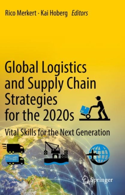 Global Logistics and Supply Chain Strategies for the 2020s : Vital Skills for the Next Generation, Hardback Book