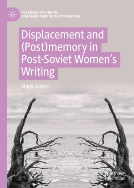 Displacement and (Post)memory in Post-Soviet Women’s Writing, Hardback Book