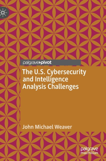 The U.S. Cybersecurity and Intelligence Analysis Challenges, Hardback Book