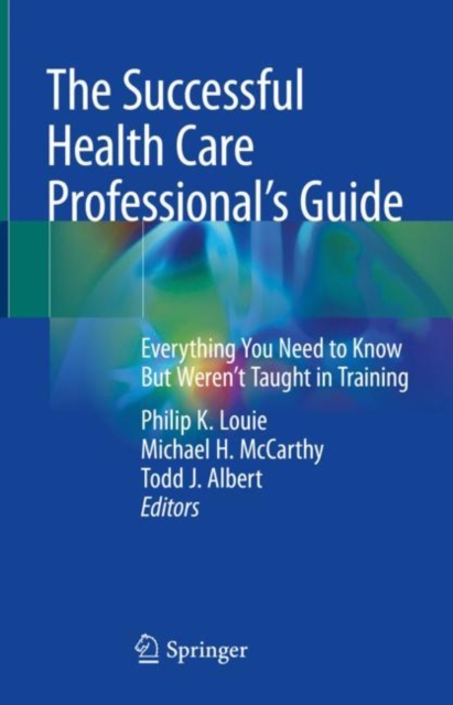 The Successful Health Care Professional’s Guide : Everything You Need to Know But Weren’t Taught in Training, Hardback Book