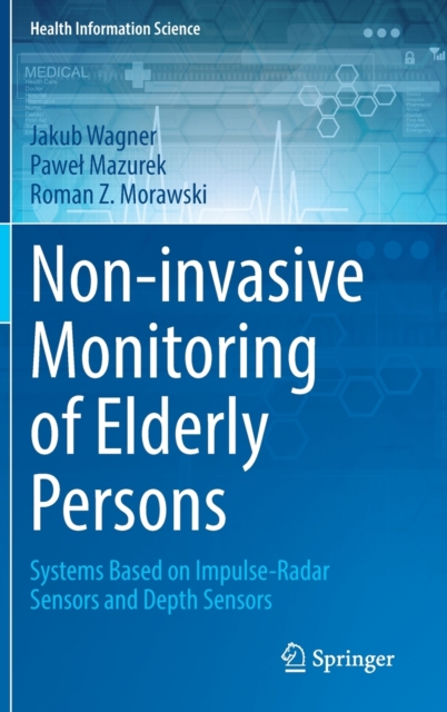 Non-invasive Monitoring of Elderly Persons : Systems Based on Impulse-Radar Sensors and Depth Sensors, Hardback Book