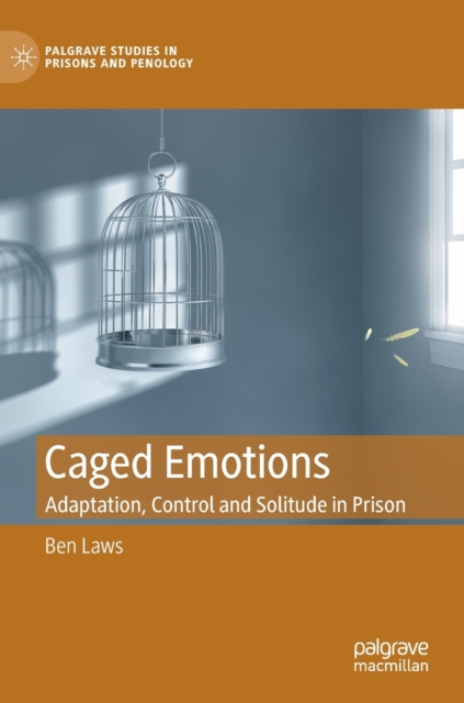 Caged Emotions : Adaptation, Control and Solitude in Prison, Hardback Book