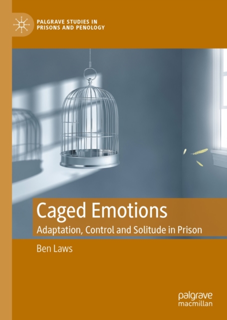 Caged Emotions : Adaptation, Control and Solitude in Prison, EPUB eBook