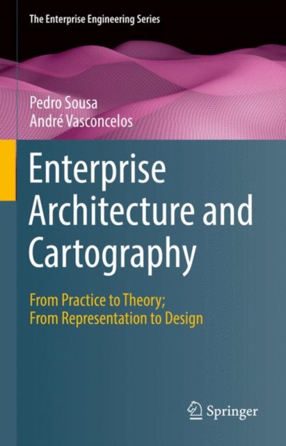 Enterprise Architecture and Cartography : From Practice to Theory; From Representation to Design, Hardback Book