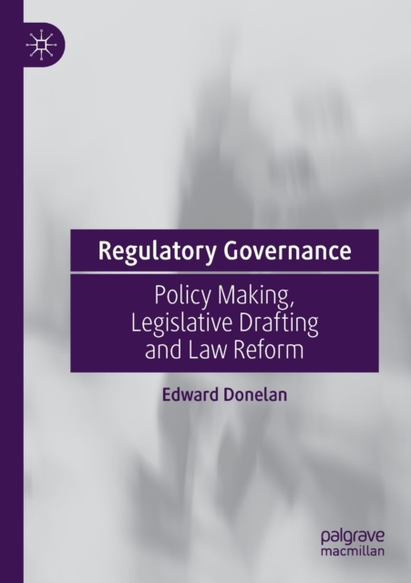 Regulatory Governance : Policy Making, Legislative Drafting and Law Reform, Paperback / softback Book