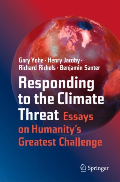 Responding to the Climate Threat : Essays on Humanity’s Greatest Challenge, Hardback Book
