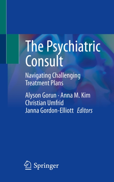 The Psychiatric Consult : Navigating Challenging Treatment Plans, EPUB eBook