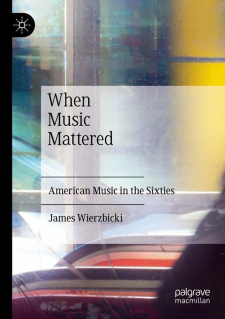 When Music Mattered : American Music in the Sixties, Paperback / softback Book